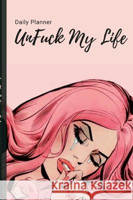 UnFuck My Life Daily Planner - Beautiful Antoinette Gathers 9781365132995