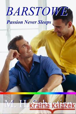 Barstowe ~ Passion Never Sleeps M. H. Sebastian 9781365133312 Lulu.com