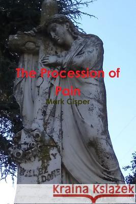 The Procession of Pain Mark Cisper 9781365141201 Lulu.com