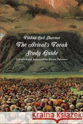 Tikkun Leil Shavuot: The Arizal's Torah Study Guide Efraim Palvanov 9781365142673 Lulu.com