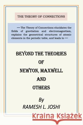 Beyond the Theories of Newton, Maxwell and Others Ph.D., P.E., Ramesh L. Joshi 9781365144103