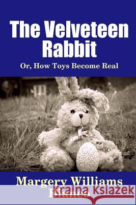 The Velveteen Rabbit: Or, How Toys Become Real Margery Williams Bianco 9781365146282