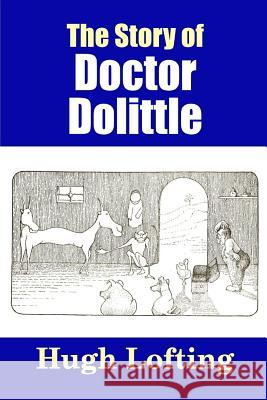 The Story of Doctor Dolittle Hugh Lofting 9781365147593 Lulu.com