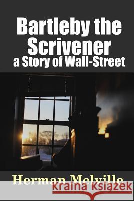 Bartleby, the Scrivener: a Story of Wall-Street Melville, Herman 9781365147883