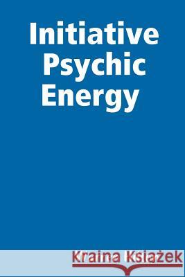 Initiative Psychic Energy Warren Hilton 9781365151057