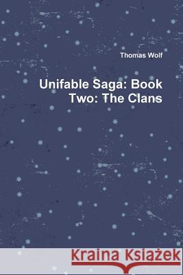 Unifable Saga: Book Two: The Clans Wolf, Thomas 9781365153372 Lulu.com