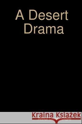 A Desert Drama Arthur Conan Doyle 9781365156229