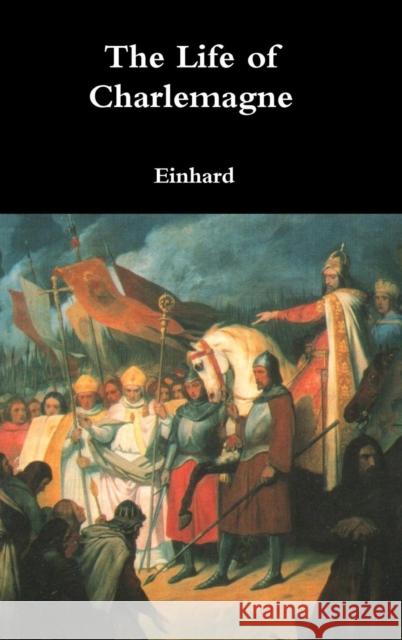 The Life of Charlemagne Einhard 9781365159404