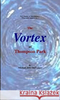The Vortex @ Thompson Park 1 Michael Defranco 9781365163043 Lulu.com