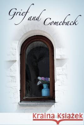 Grief and Comeback Laura Biddle 9781365169151 Lulu.com