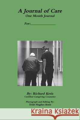 A Journal of Care, 1 Month Version Richard Kreis 9781365173387