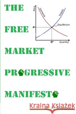 The Free Market Progressive Manifesto R. W. Kroeker 9781365173813 Lulu.com