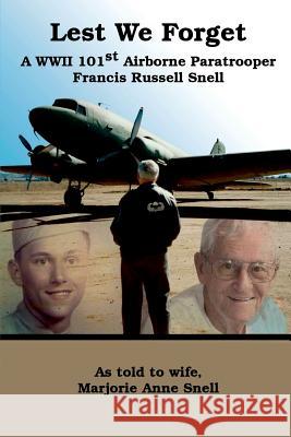 Lest We Forget: A World War II 101st Airborne Paratrooper Marjorie Snell 9781365175749 Lulu.com