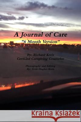 A Journal of Care, 6 Month Version Richard Kreis 9781365177651