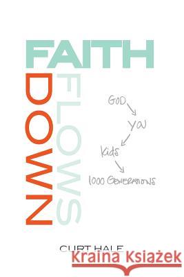 Faith Flows Down Curt Hale 9781365182488