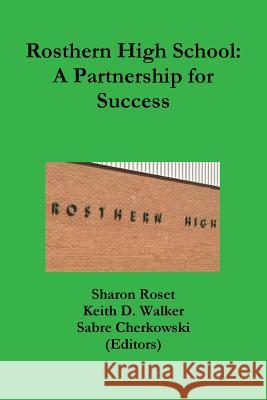 Rosthern High School: A Partnership for Success Sharon Roset Keith D. Walker Sabre Cherkowski 9781365185397