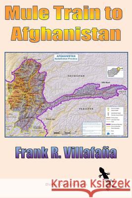 Mule Train to Afghanistan Frank Villafana 9781365185731