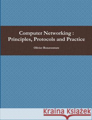 Computer Networking: Principles, Protocols and Practice Olivier Bonaventure 9781365185830 Lulu.com
