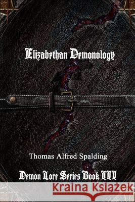 Elizabethan Demonology Thomas Alfred Spalding 9781365188756 Lulu.com