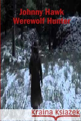 Johnny Hawk Werewolf Hunter S. M. Krantz 9781365189586 Lulu.com