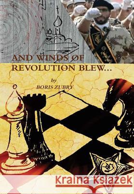 And Winds of Revolution Blew... Boris Zubry 9781365190971 Lulu.com