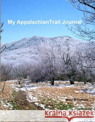 My Appalachian Trail Journal Mary Holmes 9781365191497