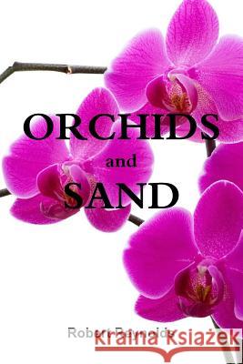 Orchids and Sand Robert Reynolds 9781365193880 Lulu.com