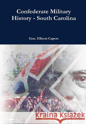 Confederate Military History - South Carolina Ellison Capers 9781365194047 Lulu.com