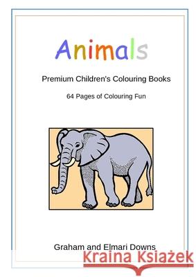 Animals: Premium Children's Colouring Books Graham Downs, Elmari Downs 9781365197918