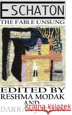 Eschaton: The Fable Unsung Darran Jordan Reshma Modak 9781365200229 Lulu.com