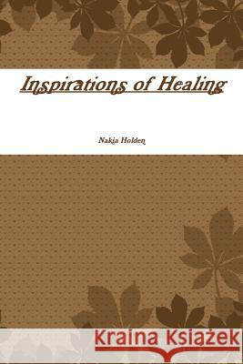 Inspirations of Healing Nakia Holden 9781365200977 Lulu.com