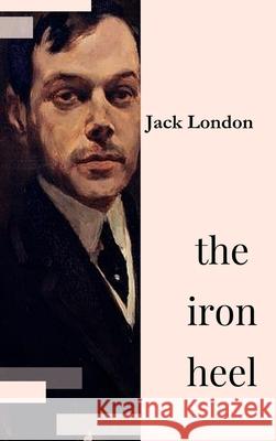 The Iron Heel Jack London 9781365201707