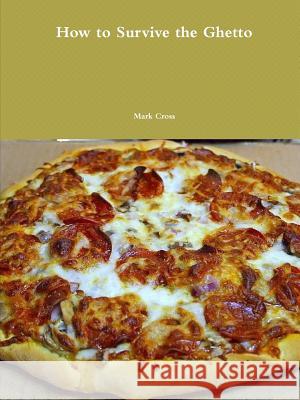 How to survive the Ghetto Cross, Mark 9781365203046