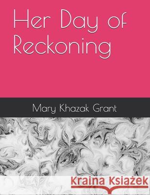 Her Day of Reckoning Mary Khazak Grant 9781365206528