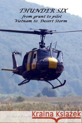 Thunder 6 from Grunt to Pilot-Viet Nam to Desert Storm Richard Kessler with j. liberkowski ph.d. 9781365211560