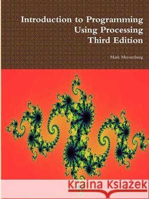 Introduction to Programming Using Processing, Third Edition Mark Meysenburg 9781365219290