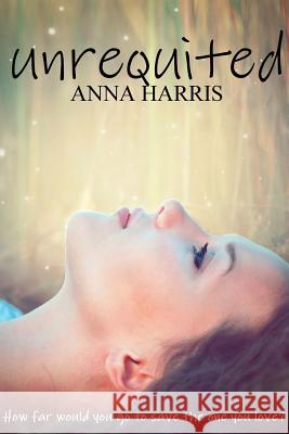 Unrequited Anna Harris 9781365220951 Lulu.com