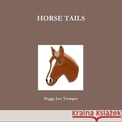 HORSE TAILS Peggy Lee Tremper 9781365226601