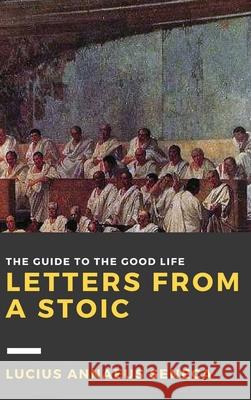 Letters from a Stoic: Volume I Lucius Annaeus Seneca 9781365226625