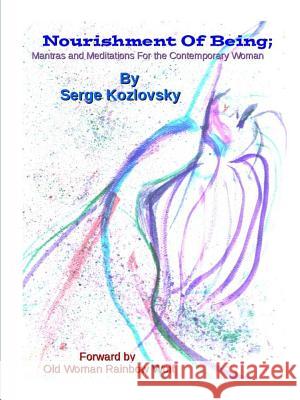 Nourishment of Soul Mantras and Meditations for the Contemporary Woman Serge Kozlovsky 9781365231025