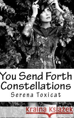 You Send Forth Constellations Serena Toxicat 9781365235498 Lulu.com