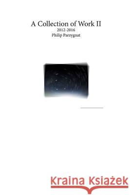 A Collection of Work II Philip Parzygnat 9781365236570 Lulu.com