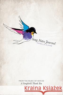 Song Notes Journal PAMELLA ELAINE 9781365244018 Lulu.com