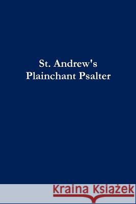 St. Andrew's Plainchant Psalter Jeffrey Cooper 9781365244483 Lulu.com