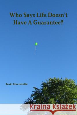 Who Says Life Doesn't Have A Guarantee? Levellie, Kevin Don 9781365246517