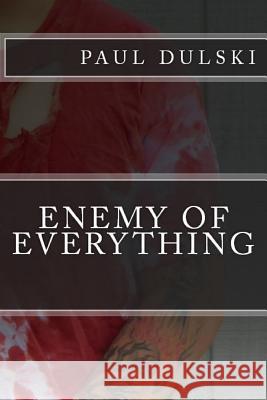 Enemy of Everything Paul Dulski 9781365249686 Lulu.com