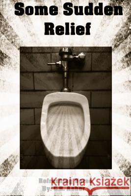 Some Sudden Relief C. R. Asher 9781365262425 Lulu.com