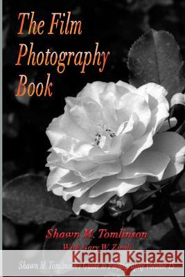 The Film Photography Book Shawn M. Tomlinson 9781365263972 Lulu.com