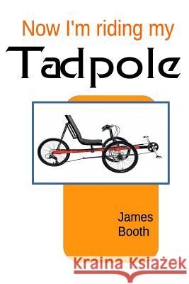 Now I'm Riding My Tadpole James Booth 9781365266041