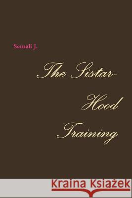 The Sistar-Hood Training Semali J. 9781365266638